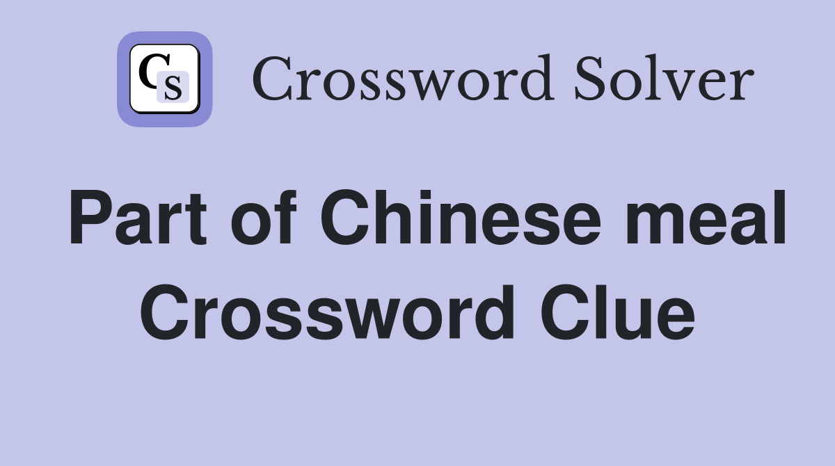Part of Chinese meal Crossword Clue