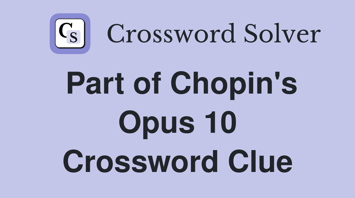 Part of Chopin's Opus 10 Crossword Clue