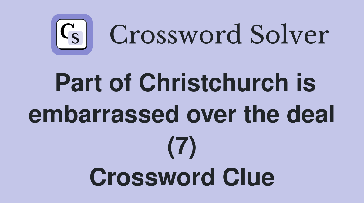 Part of Christchurch is embarrassed over the deal (7) Crossword Clue