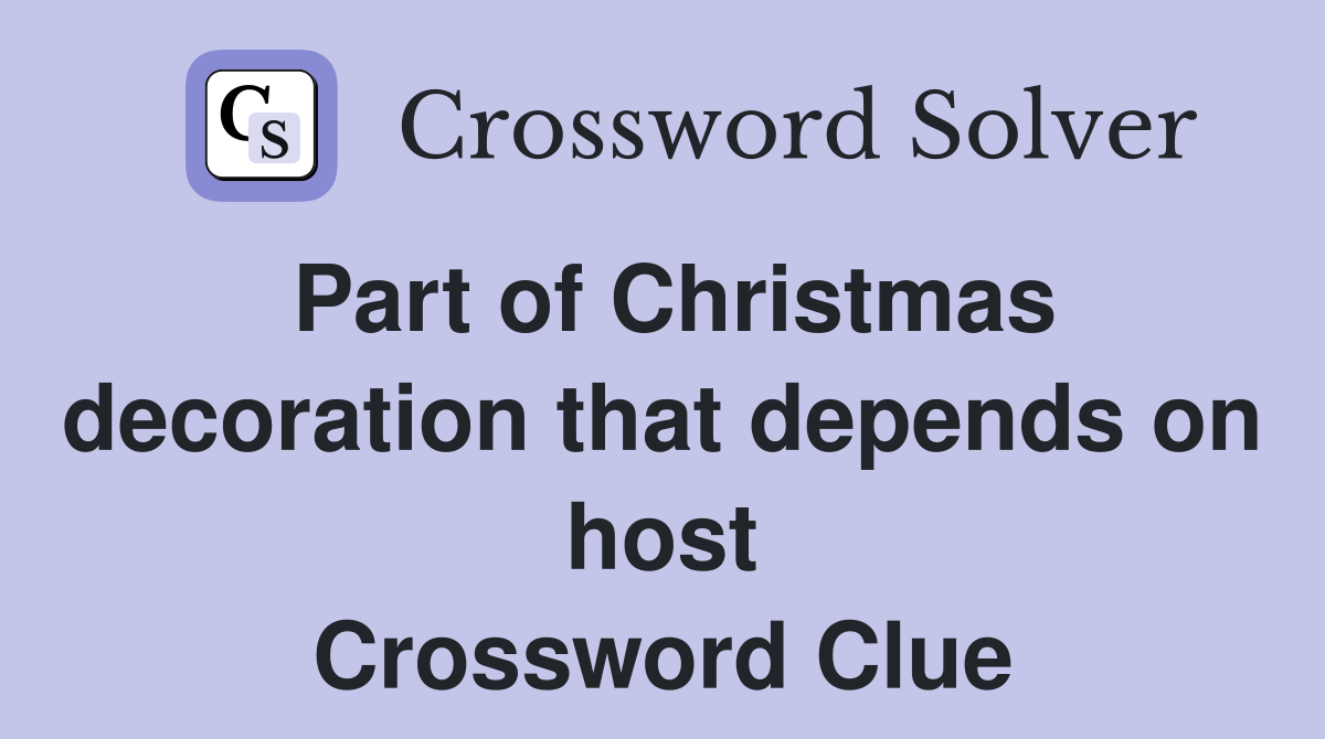Part of Christmas decoration that depends on host Crossword Clue