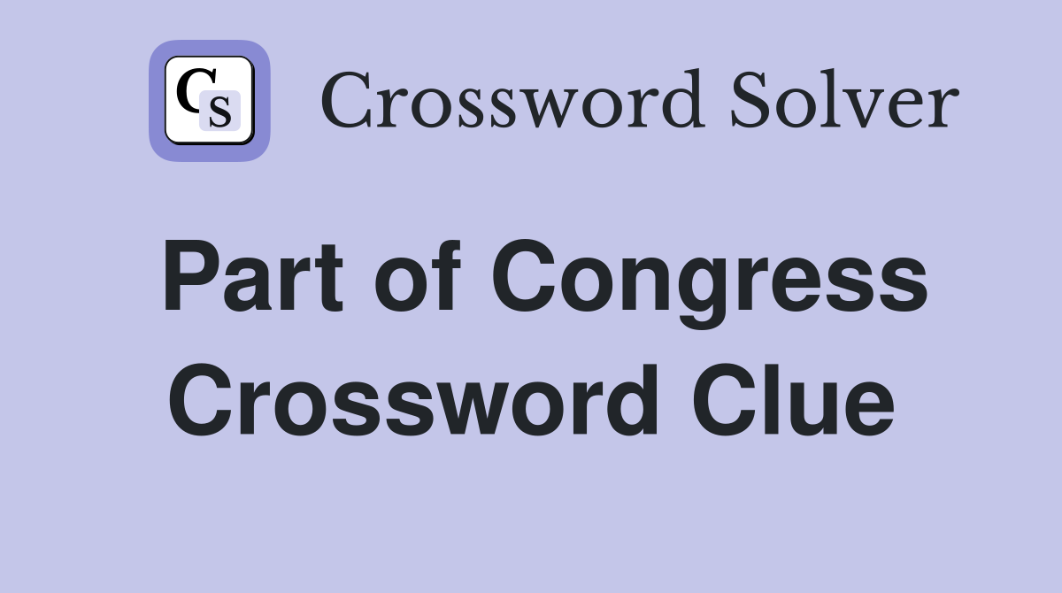 Part of Congress Crossword Clue
