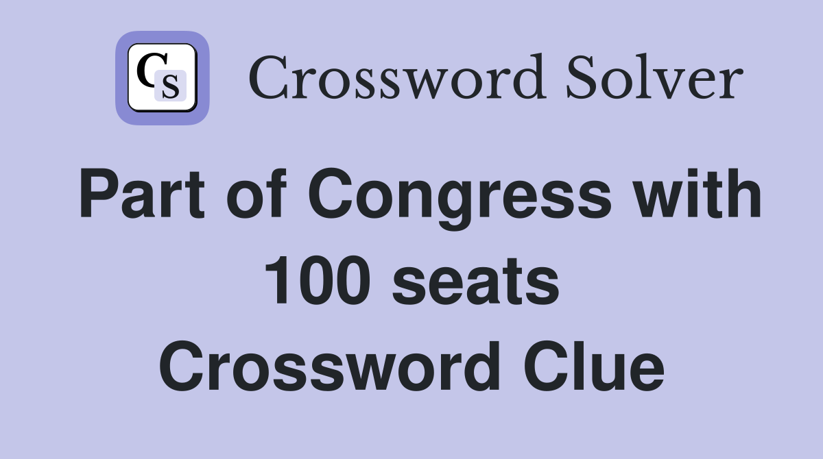 Part of Congress with 100 seats Crossword Clue