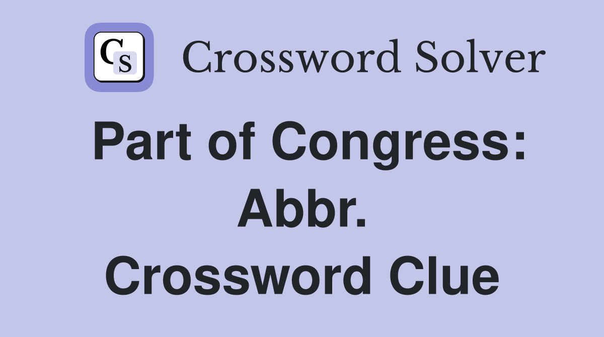 Part of Congress: Abbr. Crossword Clue