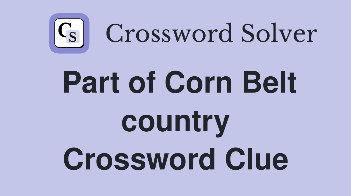 Part of Corn Belt country Crossword Clue