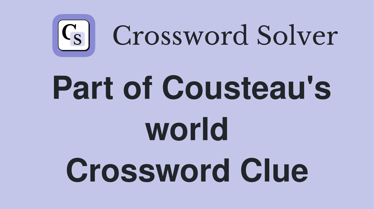 Part of Cousteau's world Crossword Clue