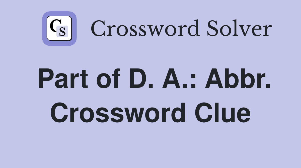 Part of D. A.: Abbr. Crossword Clue