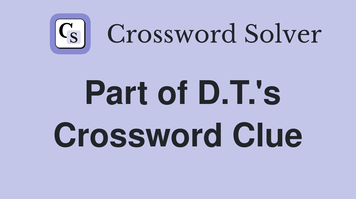 Part of D.T.'s Crossword Clue