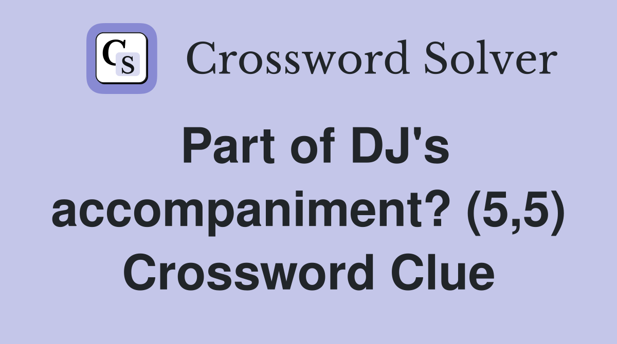 Part of DJ's accompaniment? (5,5) Crossword Clue