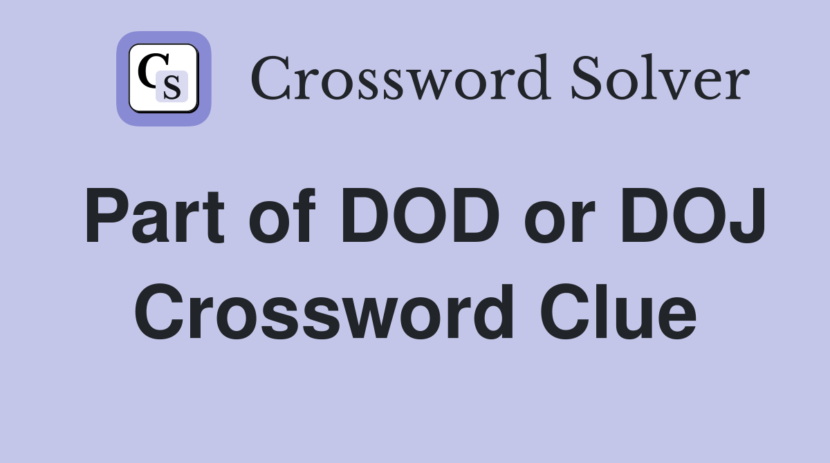 Part of DOD or DOJ Crossword Clue