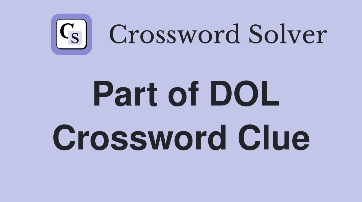 Part of DOL Crossword Clue