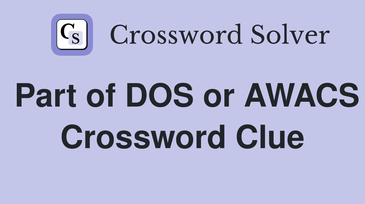 Part of DOS or AWACS Crossword Clue