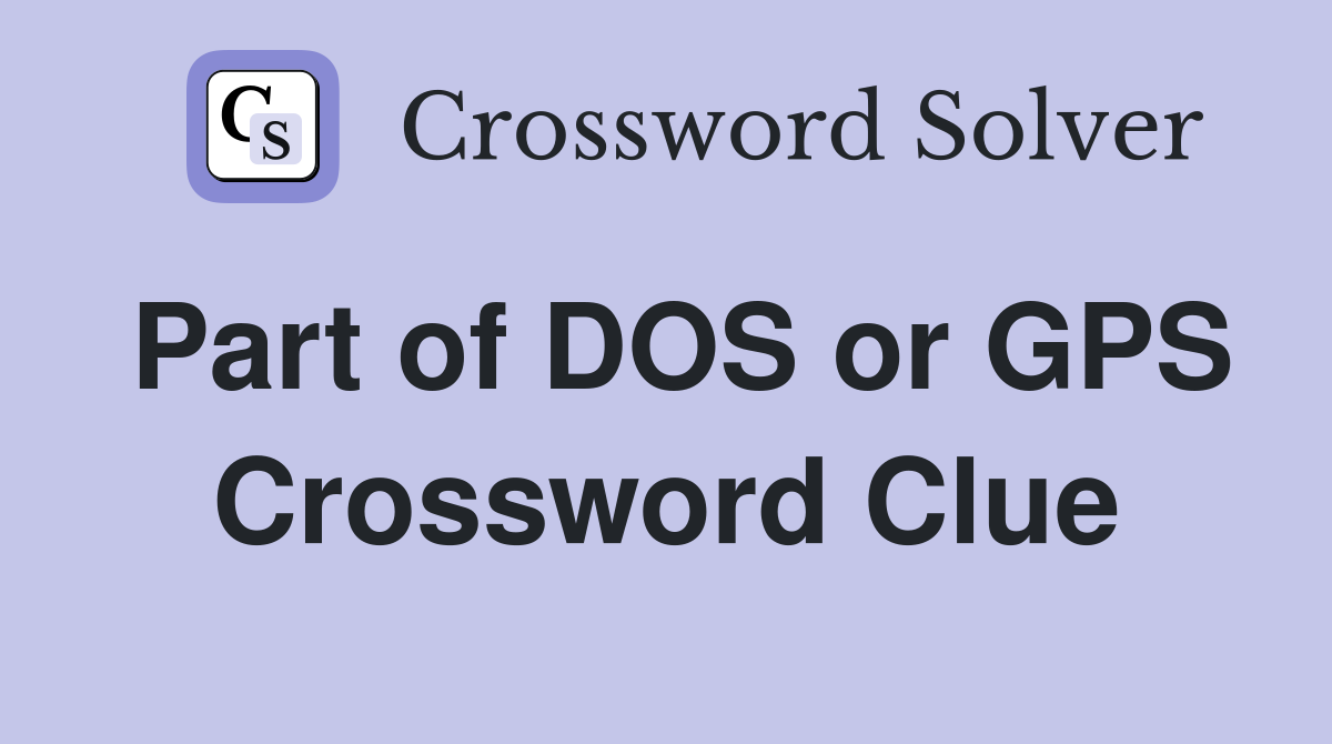 Part of DOS or GPS Crossword Clue
