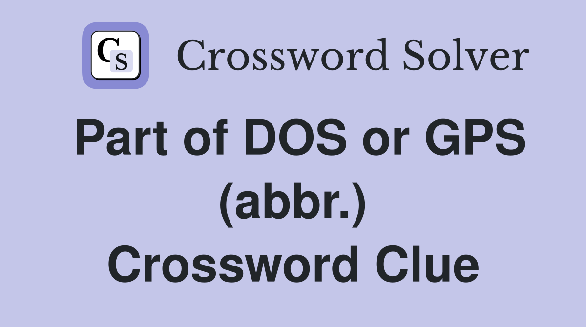 Part of DOS or GPS (abbr.) Crossword Clue