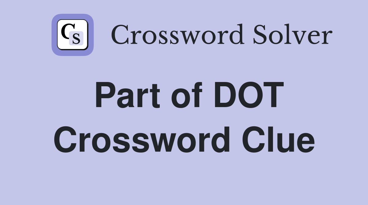 Part of DOT Crossword Clue