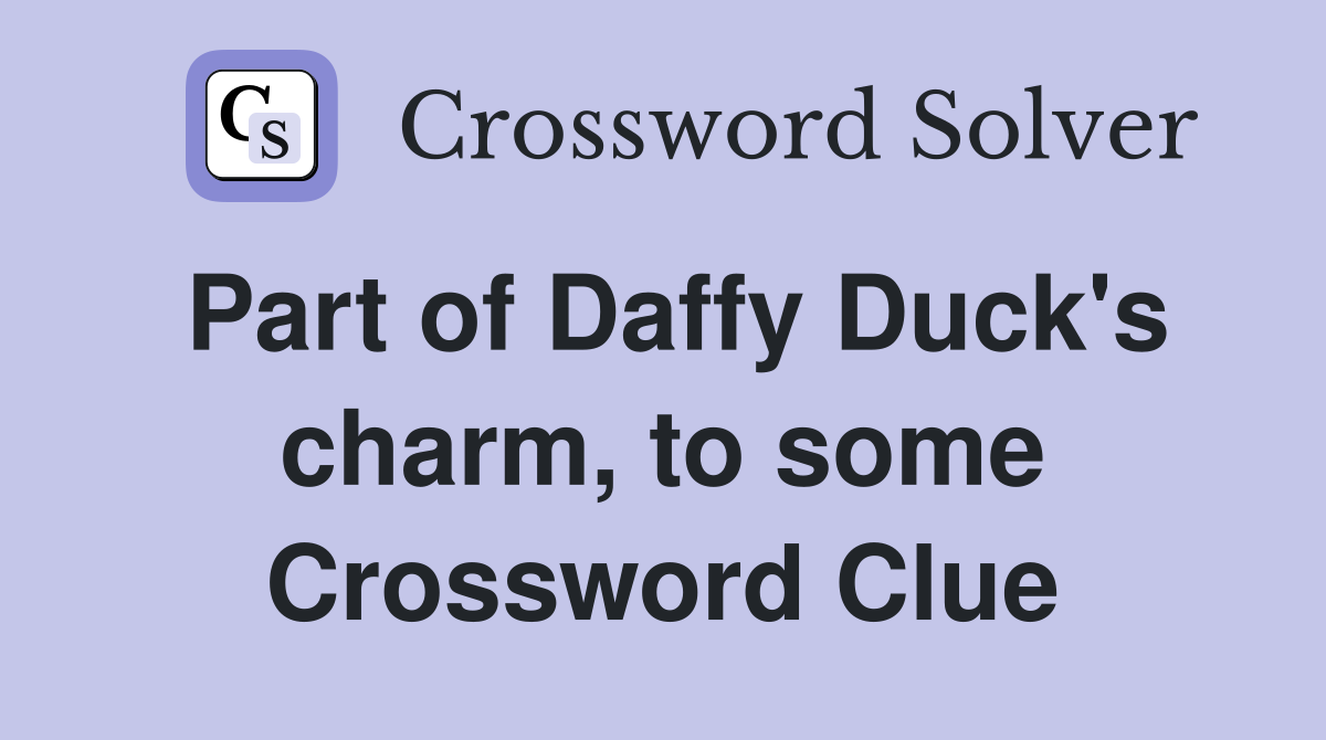 Part of Daffy Duck's charm, to some Crossword Clue