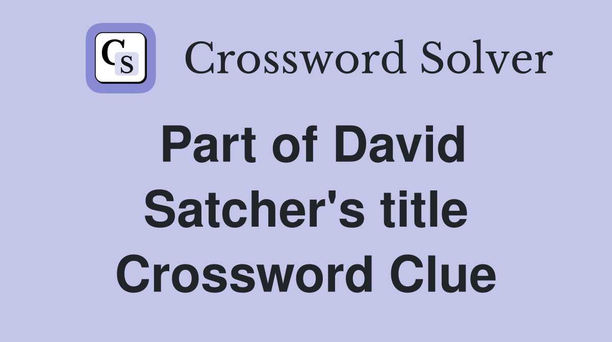 Part of David Satcher's title Crossword Clue