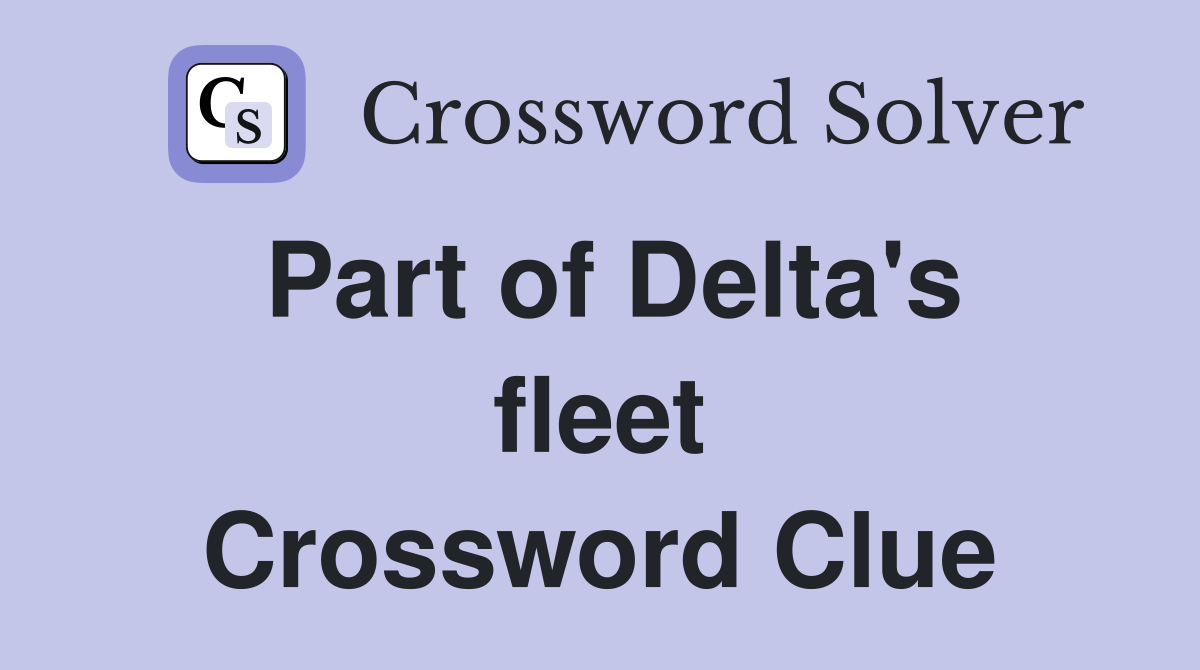 Part of Delta's fleet Crossword Clue