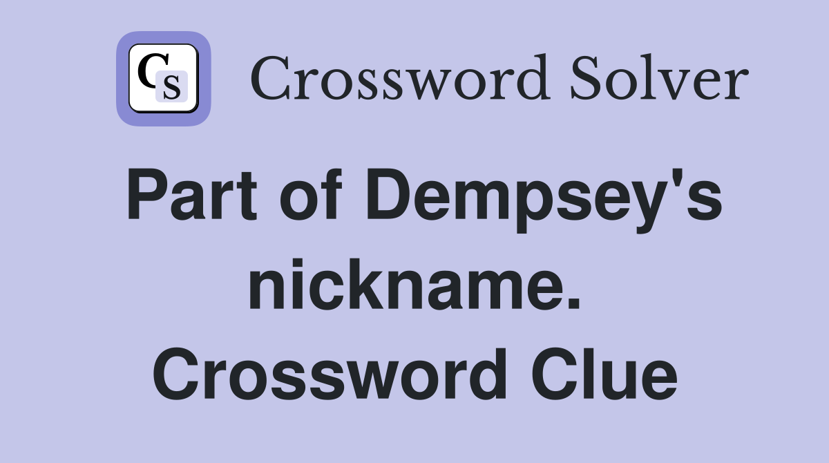 Part of Dempsey's nickname. Crossword Clue
