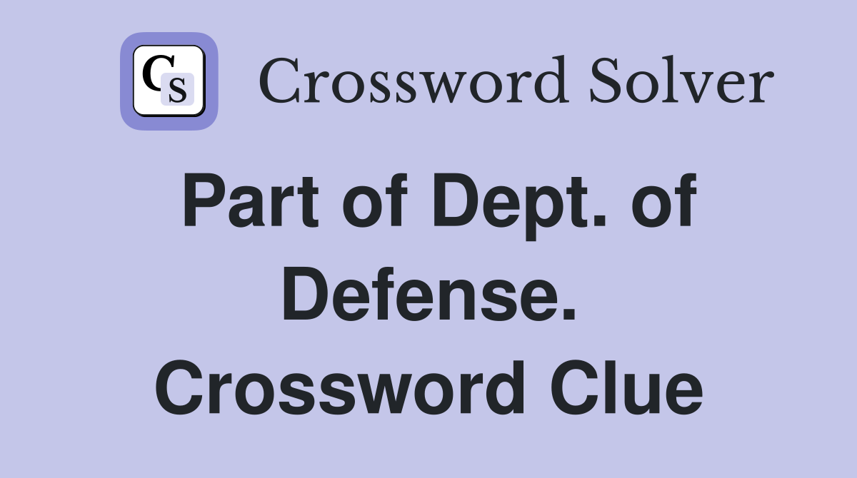 Part of Dept. of Defense. Crossword Clue