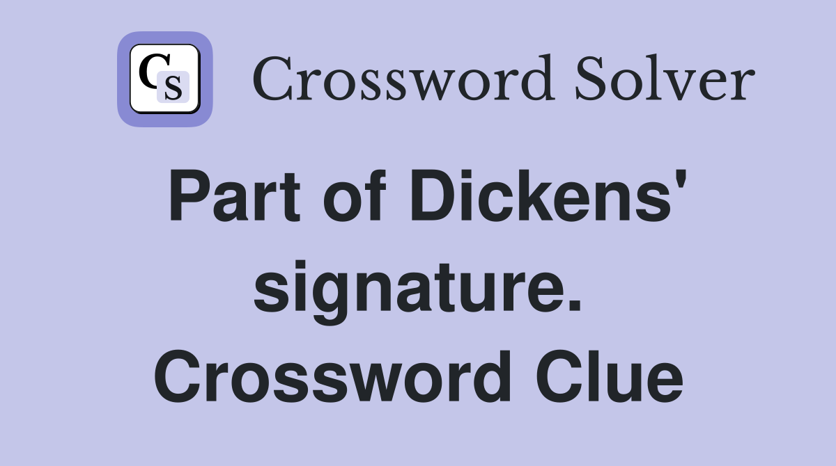 Part of Dickens' signature. Crossword Clue
