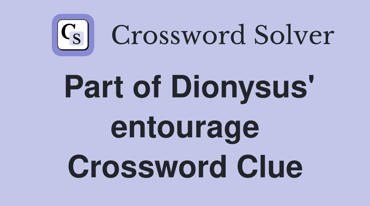 Part of Dionysus' entourage Crossword Clue