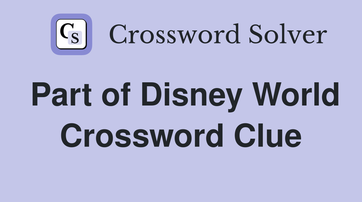Part of Disney World Crossword Clue
