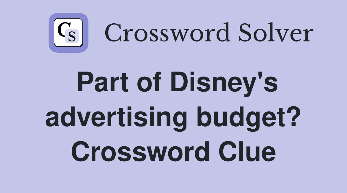 Part of Disney's advertising budget? Crossword Clue