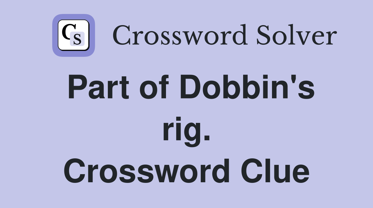 Part of Dobbin's rig. Crossword Clue