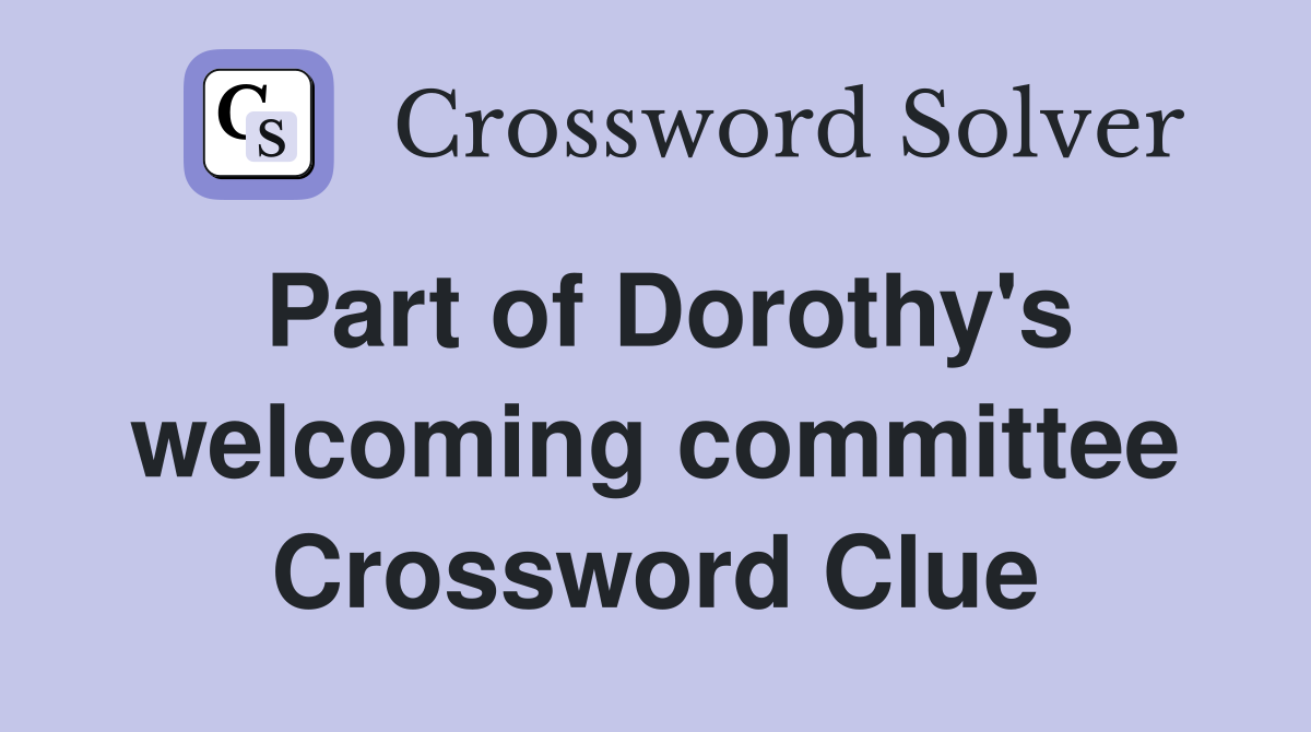 Part of Dorothy's welcoming committee Crossword Clue