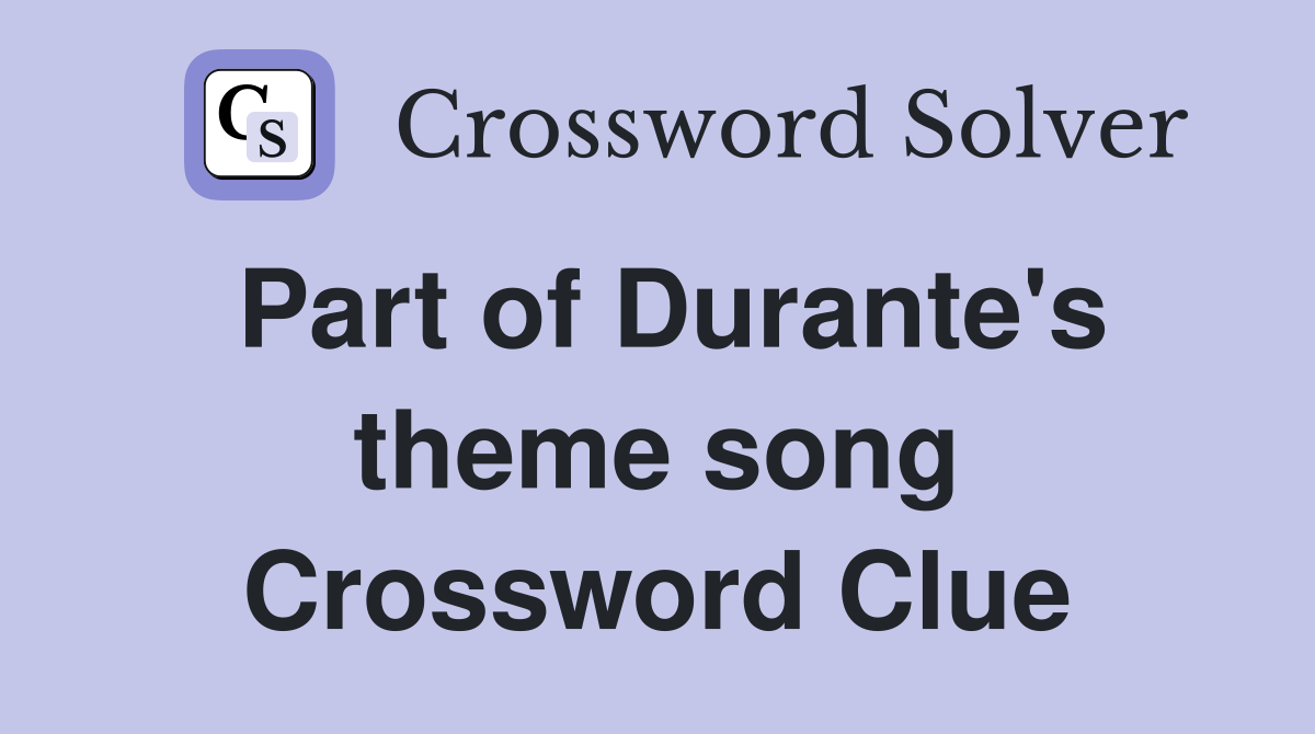 Part of Durante's theme song Crossword Clue
