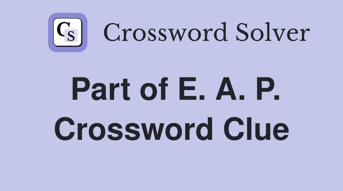 Part of E. A. P. Crossword Clue