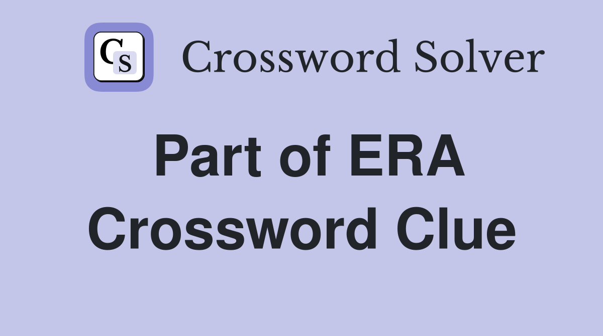 Part of ERA Crossword Clue Answers Crossword Solver