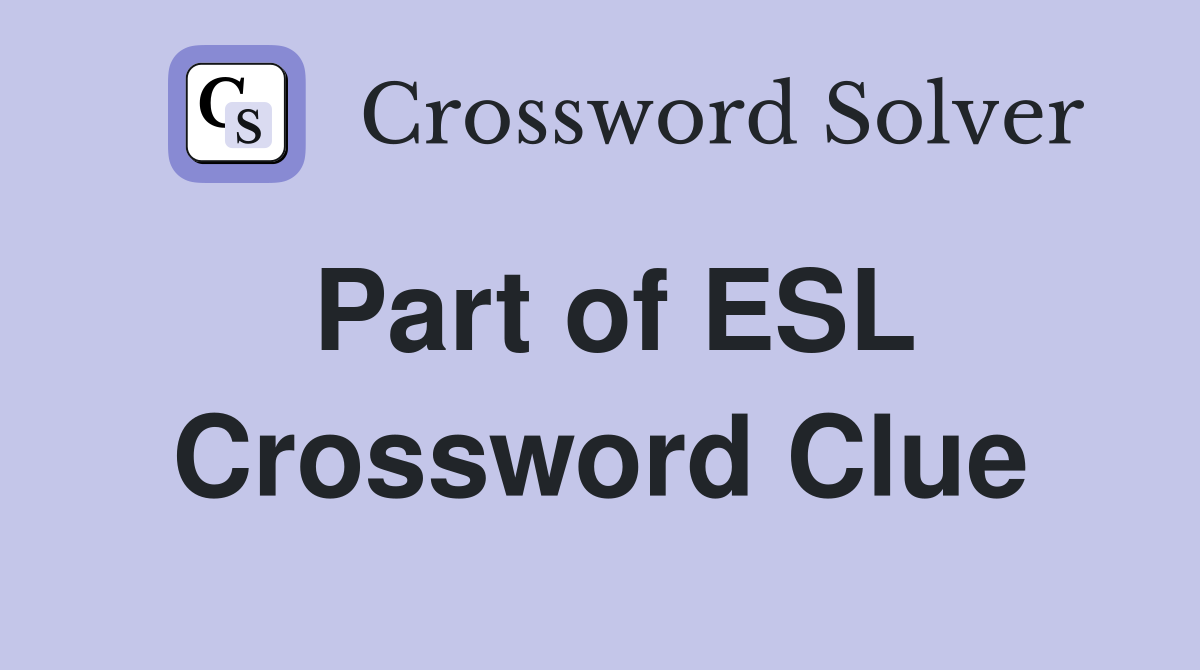 Part of ESL Crossword Clue