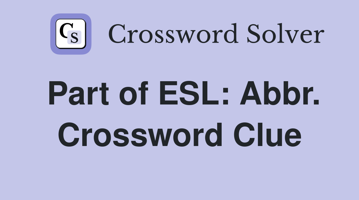 Part of ESL: Abbr. Crossword Clue