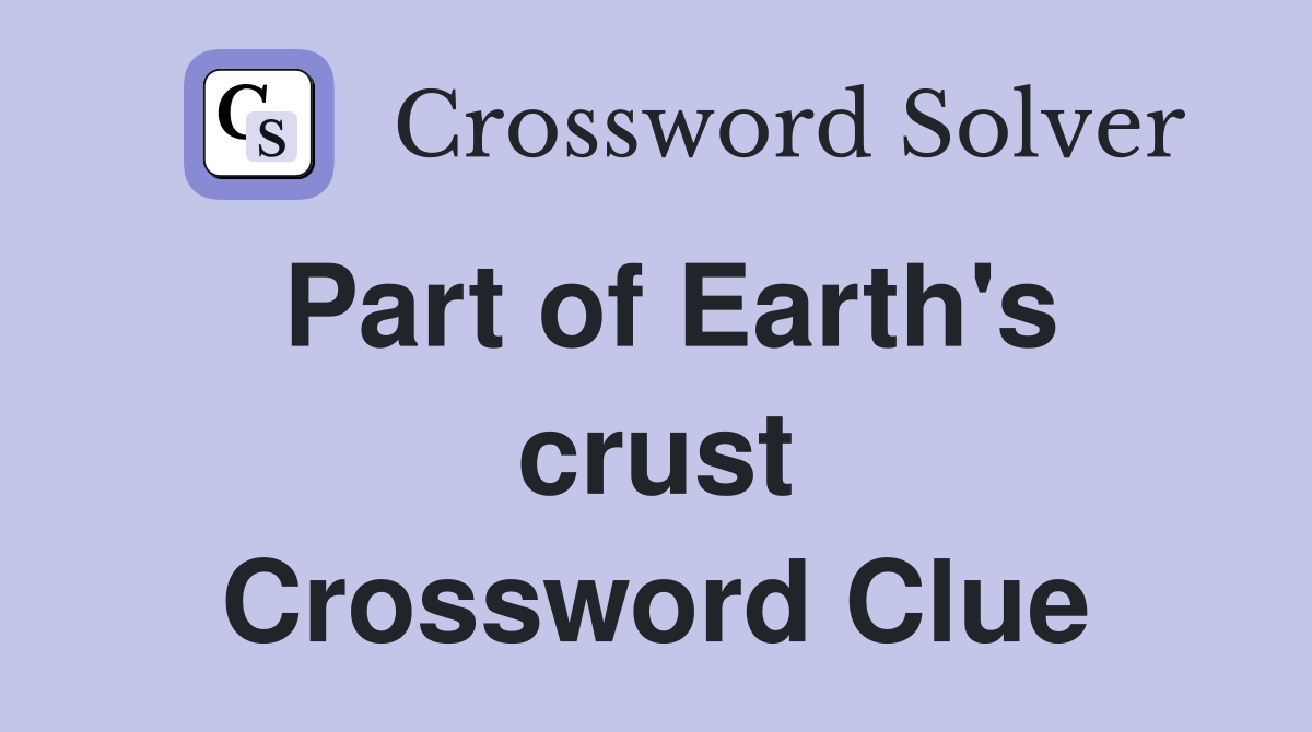 Part of Earth's crust Crossword Clue
