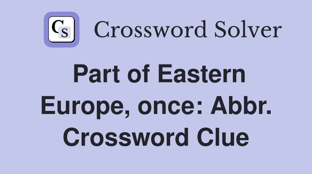 Part of Eastern Europe, once: Abbr. Crossword Clue