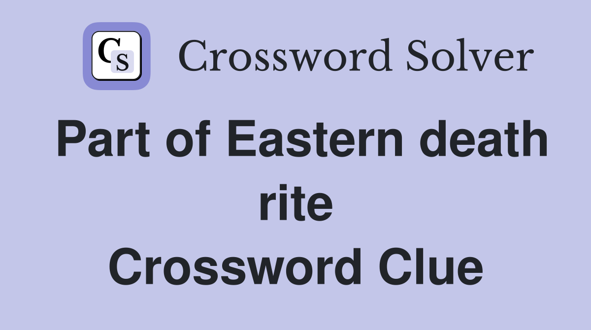Part of Eastern death rite Crossword Clue