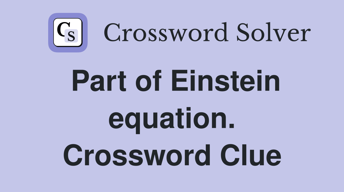 Part of Einstein equation. Crossword Clue