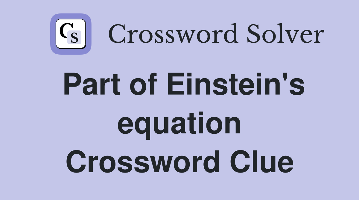 Part of Einstein's equation Crossword Clue