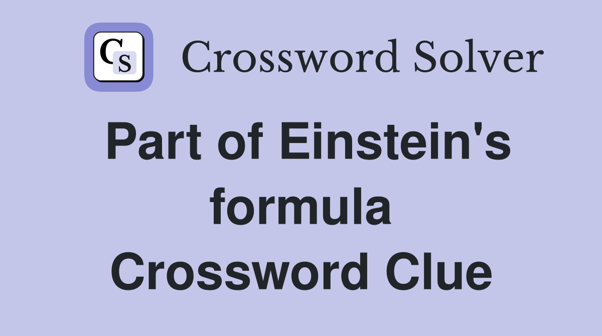 Part of Einstein's formula Crossword Clue