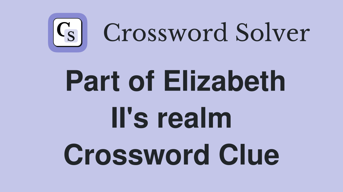 Part of Elizabeth II's realm Crossword Clue