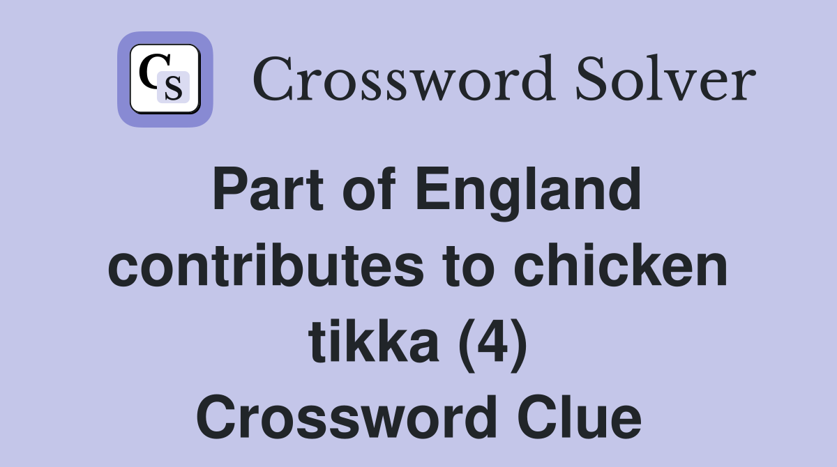 Part of England contributes to chicken tikka (4) Crossword Clue