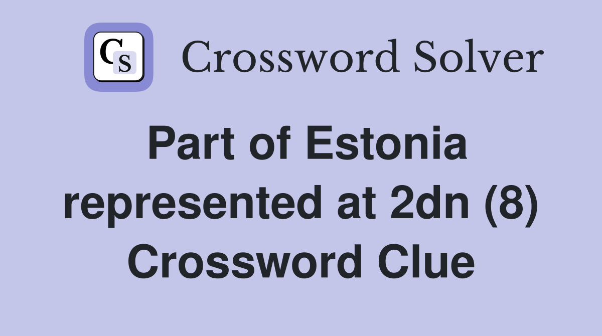 Part of Estonia represented at 2dn (8) Crossword Clue