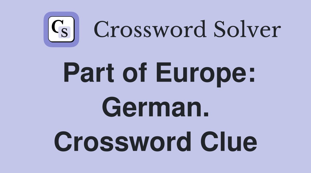Part of Europe: German. Crossword Clue