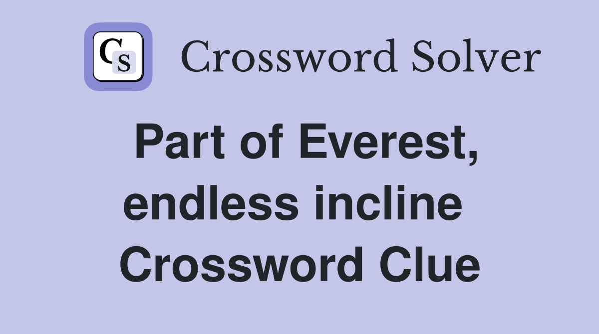 Part of Everest, endless incline  Crossword Clue