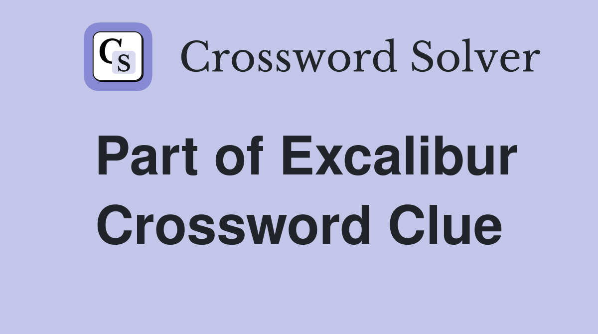 Part of Excalibur Crossword Clue