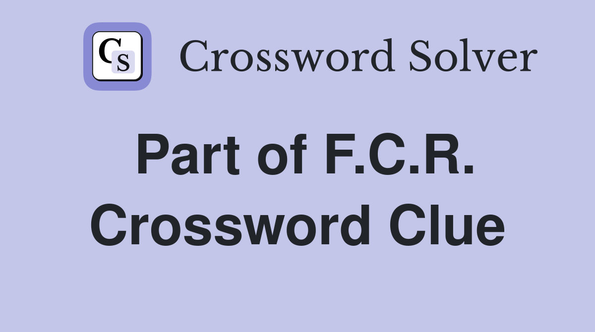 Part of F.C.R. Crossword Clue