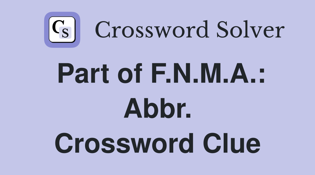 Part of F.N.M.A.: Abbr. Crossword Clue