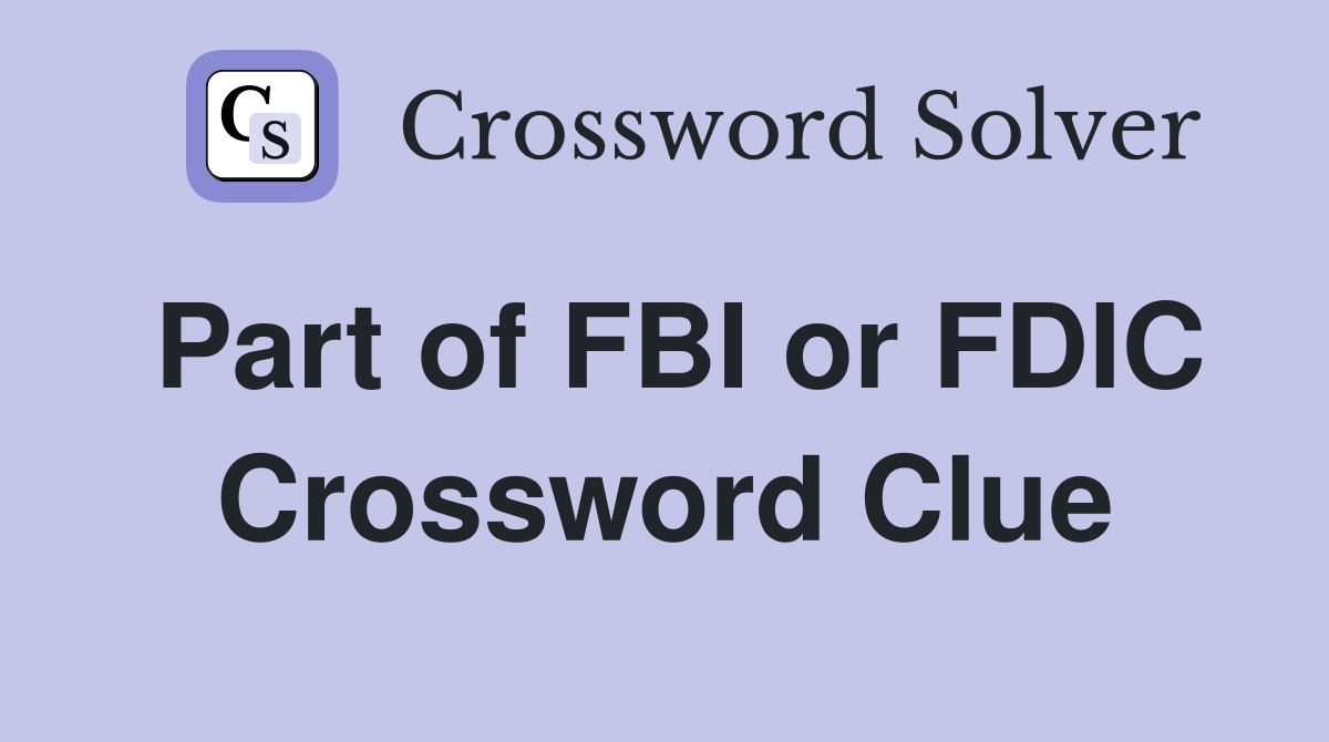 Part of FBI or FDIC Crossword Clue