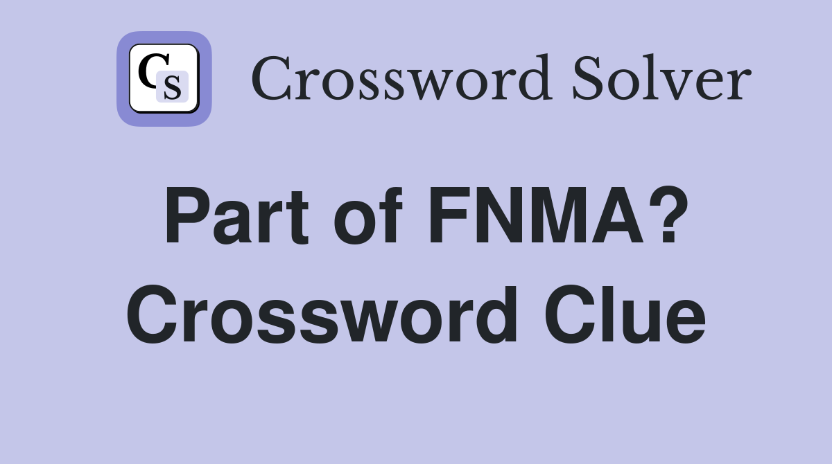 Part of FNMA? Crossword Clue